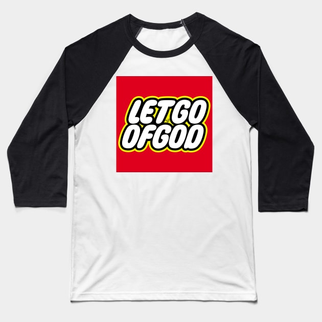 Let Go of God by Tai's Tees Baseball T-Shirt by TaizTeez